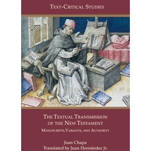 Chapa, Juan The Textual Transmission of the New Testament: Manuscripts, Variants, and Authority Chapa, Juan The Textual Transmission of the New Testament: Manuscripts, Variants, and Authority