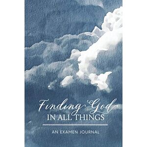 Publishing, OTWP Finding God In All Things: An Examen Journal Publishing, OTWP Finding God In All Things: An Examen Journal