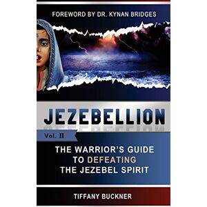 Buckner, Tiffany Jezebellion: The Warrior's Guide to Defeating the Jezebel Spirit: Volume 2 Buckner, Tiffany Jezebellion: The Warrior's Guide to Defeating the Jezebel Spirit: Volume 2