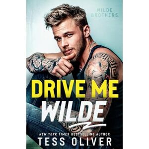 Oliver, Tess Drive Me Wilde: A Single Dad, Enemies-to-Lovers Romance (Wilde Brothers) Oliver, Tess Drive Me Wilde: A Single Dad, Enemies-to-Lovers Romance (Wilde Brothers)