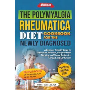 MS, RDN, HARRIET BARRET, THE POLYMYALGIA RHEUMATICA DIET COOKBOOK FOR THE NEWLY DIAGNOSED: “A Beginner-Friendly Guide to Supportive Nutrition, Everyday Meal Planning, and Simple Recipes for Comfort and Confidence” MS, RDN, HARRIET BARRET, THE POLYMYALGIA RHEUMATICA DIET COOKBOOK FOR THE NEWLY DIAGNOSED: “A Beginner-Friendly Guide to Supportive Nutrition, Everyday Meal Planning, and Simple Recipes for Comfort and Confidence”