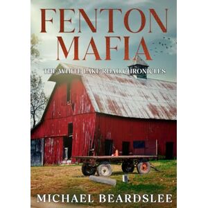 Beardslee, Michael Fenton Mafia: The White Lake Road Chronicles Beardslee, Michael Fenton Mafia: The White Lake Road Chronicles