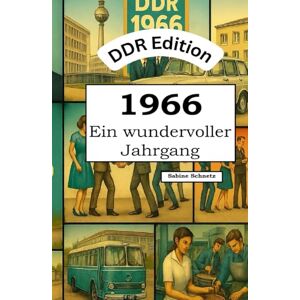 Schnetz, Sabine DDR Edition – 1966: Ein wundervoller Jahrgang: Das DDR-Jahrbuch voller kurioser Fakten zum Verschenken Schnetz, Sabine DDR Edition – 1966: Ein wundervoller Jahrgang: Das DDR-Jahrbuch voller kurioser Fakten zum Verschenken