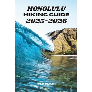 WILDHART, ROWAN HONOLULU Hiking Guide 2025–2026: Best Trails, Hidden Hikes and Scenic Adventures on O‘ahu (Trek the World: Essential Hiking Guide Series) WILDHART, ROWAN HONOLULU Hiking Guide 2025–2026: Best Trails, Hidden Hikes and Scenic Adventures on O‘ahu (Trek the World: Essential Hiking Guide Series)