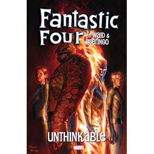 Mark Waid Fantastic Four by Waid & Wieringo: Unthinkable Mark Waid Fantastic Four by Waid & Wieringo: Unthinkable