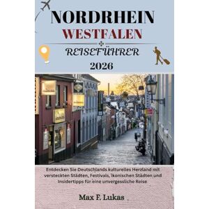 Lukas, Max F. NORDRHEIN WESTFALEN REISEFÜHRER: Entdecken Sie Deutschlands kulturelles Herzland mit versteckten Städten, Festivals, ikonischen Städten und ... Reise (Max Lukas der Reisende GR) Lukas, Max F. NORDRHEIN WESTFALEN REISEFÜHRER: Entdecken Sie Deutschlands kulturelles Herzland mit versteckten Städten, Festivals, ikonischen Städten und ... Reise (Max Lukas der Reisende GR)