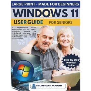 ACADEMY, TRIUMPHANT Windows 11 User Guide For Seniors: A Comprehensive, Visual Walkthrough for All Users: Seamlessly Explore the Redesigned Interface, New Settings App, ... Complete Done-For-You Success User Guides) ACADEMY, TRIUMPHANT Windows 11 User Guide For Seniors: A Comprehensive, Visual Walkthrough for All Users: Seamlessly Explore the Redesigned Interface, New Settings App, ... Complete Done-For-You Success User Guides)