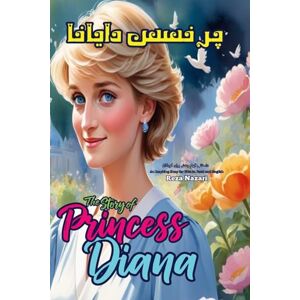 Nazari, Reza The Story of Princess Diana: An Inspiring Story for Kids in Farsi and English Nazari, Reza The Story of Princess Diana: An Inspiring Story for Kids in Farsi and English