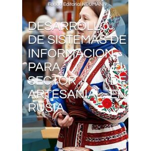 NEUMANN, Fondo Editorial DESARROLLO DE SISTEMAS DE INFORMACION PARA EL SECTOR DE ARTESANIA EN RUSIA NEUMANN, Fondo Editorial DESARROLLO DE SISTEMAS DE INFORMACION PARA EL SECTOR DE ARTESANIA EN RUSIA
