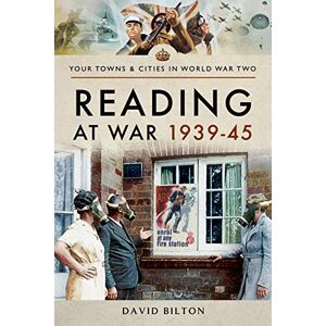 Bilton, David Reading at War 1939-45 (Towns & Cities in World War Two) Bilton, David Reading at War 1939-45 (Towns & Cities in World War Two)