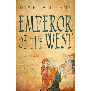 Williams, Hywel Emperor of the West: Charlemagne and the Carolingian Empire Williams, Hywel Emperor of the West: Charlemagne and the Carolingian Empire