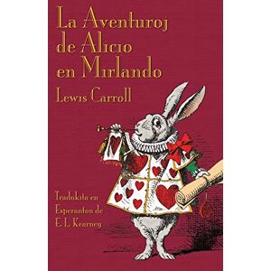 Carroll, Lewis La Aventuroj de Alicio en Mirlando (Alice's Adventures in Wonderland in Esperanto) Carroll, Lewis La Aventuroj de Alicio en Mirlando (Alice's Adventures in Wonderland in Esperanto)