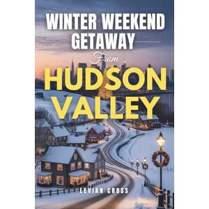 Cross Winter Weekend Getaway from Hudson Valley: Insider Tips and Hidden Gems for a 48-Hour Christmas in New York City (GlobeSpark Adventure Series) Cross Winter Weekend Getaway from Hudson Valley: Insider Tips and Hidden Gems for a 48-Hour Christmas in New York City (GlobeSpark Adventure Series)