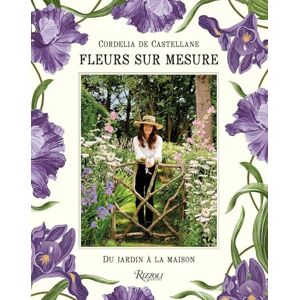 De Castellane, Cordelia Fleurs sur mesure: Du jardin à la maison De Castellane, Cordelia Fleurs sur mesure: Du jardin à la maison