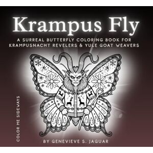 Jaguar, Genevieve S. Krampus Fly: A Surreal Butterfly Coloring Book for Krampusnacht Revelers & Yule Goat Weavers (Color Me Sideways) Jaguar, Genevieve S. Krampus Fly: A Surreal Butterfly Coloring Book for Krampusnacht Revelers & Yule Goat Weavers (Color Me Sideways)