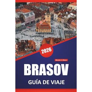 Gibson BRASOV GUÍA DE VIAJE 2026: Calles medievales, vistas a las montañas, castillos, mercados locales y consejos de viaje para explorar el centro de Rumanía Gibson BRASOV GUÍA DE VIAJE 2026: Calles medievales, vistas a las montañas, castillos, mercados locales y consejos de viaje para explorar el centro de Rumanía