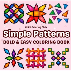 Club, Chibi Coloring Simple Patterns: Easy and Relaxing Coloring Book for Adults and Kids – 50 Bold and Unique Designs with Geometric Shapes, Flowers, Mandalas, Abstract ... Fun (Bold & Simple Coloring for All Ages) Club, Chibi Coloring Simple Patterns: Easy and Relaxing Coloring Book for Adults and Kids – 50 Bold and Unique Designs with Geometric Shapes, Flowers, Mandalas, Abstract ... Fun (Bold & Simple Coloring for All Ages)