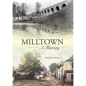 Costello, David Milltown: An Illustrated History Costello, David Milltown: An Illustrated History