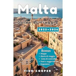 Cooper, Finn Guida turistica di Malta 2025-2026: Scopri la storia profonda delle isole, le coste mozzafiato e i tesori segreti del Mediterraneo Cooper, Finn Guida turistica di Malta 2025-2026: Scopri la storia profonda delle isole, le coste mozzafiato e i tesori segreti del Mediterraneo