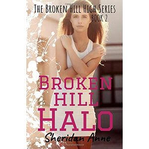 Anne, Sheridan Broken Hill Halo: The Broken Hill High Series (Book 2) Anne, Sheridan Broken Hill Halo: The Broken Hill High Series (Book 2)