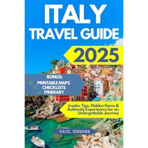 Jenkins, Paul Italy Travel Guide 2025: Insider Tips, Hidden Gems & Authentic Experiences for an Unforgettable Journey Jenkins, Paul Italy Travel Guide 2025: Insider Tips, Hidden Gems & Authentic Experiences for an Unforgettable Journey