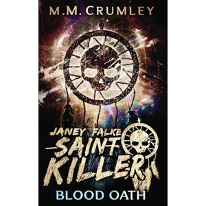 Crumley, M.M. Janey Falke Saint Killer: Blood Oath (Janey Falke: Saint Killer Series) Crumley, M.M. Janey Falke Saint Killer: Blood Oath (Janey Falke: Saint Killer Series)