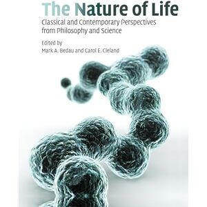 Bedau, Mark The Nature of Life: Classical and Contemporary Perspectives from Philosophy and Science Bedau, Mark The Nature of Life: Classical and Contemporary Perspectives from Philosophy and Science