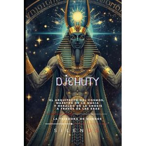 (SILENOS), La Tejedora de Mundos DJEHUTY: El Arquitecto del Cosmos, Maestro de la Magia y Heraldo de la Gnosis a Través de las Eras (EGIPTO) (SILENOS), La Tejedora de Mundos DJEHUTY: El Arquitecto del Cosmos, Maestro de la Magia y Heraldo de la Gnosis a Través de las Eras (EGIPTO)