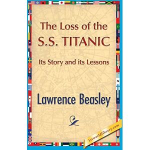 Beesley, Lawrence The Loss of the SS. Titanic Beesley, Lawrence The Loss of the SS. Titanic