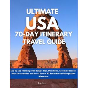 Lee Ultimate USA 70-day Itinerary Travel Guide: Day-By-Day Planning with Budget Tips, Directions, Accommodations, Must do Activities, and Local Eats in 50 States for an Unforgettable Adventure Lee Ultimate USA 70-day Itinerary Travel Guide: Day-By-Day Planning with Budget Tips, Directions, Accommodations, Must do Activities, and Local Eats in 50 States for an Unforgettable Adventure
