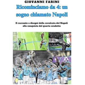 Farini, Giovanni Ricominciamo da 4: un sogno chiamato Napoli: Il racconto a disegni del Napoli 2024-25 alla conquista del quarto scudetto- Volume unico da collezione- Farini, Giovanni Ricominciamo da 4: un sogno chiamato Napoli: Il racconto a disegni del Napoli 2024-25 alla conquista del quarto scudetto- Volume unico da collezione-