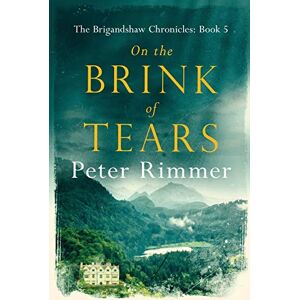Rimmer, Peter On the Brink of Tears: The Brigandshaw Chronicles Book 5 Rimmer, Peter On the Brink of Tears: The Brigandshaw Chronicles Book 5