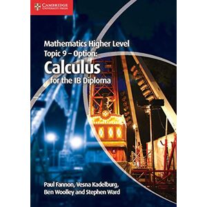 Fannon, Paul Mathematics Higher Level for the IB Diploma Option Topic 9 Calculus: Calculus for the Ib Diploma Fannon, Paul Mathematics Higher Level for the IB Diploma Option Topic 9 Calculus: Calculus for the Ib Diploma