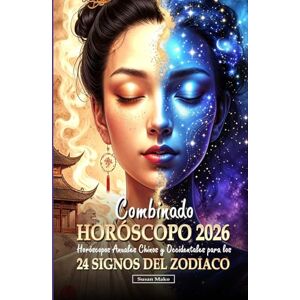 Mako, Susan Horóscopo Combinado 2026 para 24 Signos del Zodiaco: Horóscopos Anuales Chinos y Occidentales (Chinese Horoscopes 2026: The Year of the Fire Horse) Mako, Susan Horóscopo Combinado 2026 para 24 Signos del Zodiaco: Horóscopos Anuales Chinos y Occidentales (Chinese Horoscopes 2026: The Year of the Fire Horse)