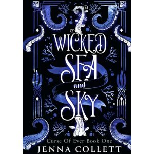 Collett, Jenna Wicked Sea and Sky (Curse of Ever) Collett, Jenna Wicked Sea and Sky (Curse of Ever)