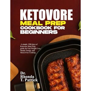 T. Patrick, Dr. Rhonda KETOVORE MEAL PREP COOKBOOK FOR BEGINNERS: A simple 1500 days of Ketovore Meal Prep guide for Fast Weight Loss, Steady Energy, and Stress-Free ... ... meals—no carb counting and no guesswork.) T. Patrick, Dr. Rhonda KETOVORE MEAL PREP COOKBOOK FOR BEGINNERS: A simple 1500 days of Ketovore Meal Prep guide for Fast Weight Loss, Steady Energy, and Stress-Free ... ... meals—no carb counting and no guesswork.)