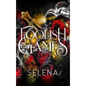 Selena Foolish Games: A Brothers Best Friend Fake Dating Romance Selena Foolish Games: A Brothers Best Friend Fake Dating Romance