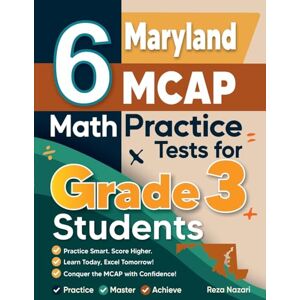 Nazari, Reza 6 Maryland MCAP Math Practice Tests for Grade 3 Students: A Complete Guide to Building Math Mastery and Excelling on the Maryland MCAP Test Nazari, Reza 6 Maryland MCAP Math Practice Tests for Grade 3 Students: A Complete Guide to Building Math Mastery and Excelling on the Maryland MCAP Test