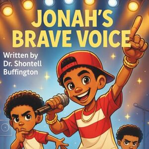 Buffington, LCSW-BACS, Dr. Shontell D Jonah's Brave Voice (Mending the Soul Series) Buffington, LCSW-BACS, Dr. Shontell D Jonah's Brave Voice (Mending the Soul Series)