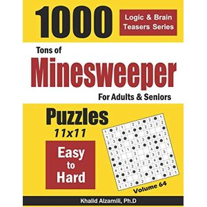 Alzamili, Dr. Khalid Tons of Minesweeper for Adults & Seniors: 1000 Easy to Hard Puzzles (11x11): 64 (Logic & Brain Teasers Series) Alzamili, Dr. Khalid Tons of Minesweeper for Adults & Seniors: 1000 Easy to Hard Puzzles (11x11): 64 (Logic & Brain Teasers Series)