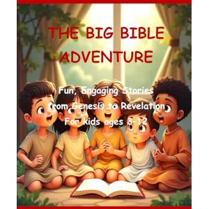Wood, Verona C. The Big Bible Adventure: Fun, Engaging Stories from Genesis to Revelation Wood, Verona C. The Big Bible Adventure: Fun, Engaging Stories from Genesis to Revelation