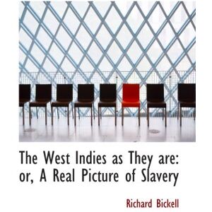 Bickell, Richard The West Indies as They are: or, A Real Picture of Slavery Bickell, Richard The West Indies as They are: or, A Real Picture of Slavery