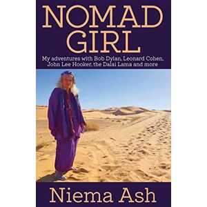 Niema Ash Nomad Girl: My Adventures with Bob Dylan, Leonard Cohen, John Lee Hooker, the Dalai Lama and More Niema Ash Nomad Girl: My Adventures with Bob Dylan, Leonard Cohen, John Lee Hooker, the Dalai Lama and More