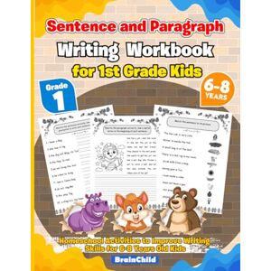 BrainChild Sentence and Paragraph Writing Workbook for 1st Grade Kids. 100 homeschool and classroom activities to improve writing skills for 6-8 years old kids. A Must-Have Book for Teachers. BrainChild Sentence and Paragraph Writing Workbook for 1st Grade Kids. 100 homeschool and classroom activities to improve writing skills for 6-8 years old kids. A Must-Have Book for Teachers.