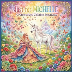 Bunting, L.K. Just for Michelle: A Personalized Coloring Experience: 50 total coloring pages 28 coloring pages featuring Michelle's name 22 coloring pages themed for girls (Personalized Coloring Book Series) Bunting, L.K. Just for Michelle: A Personalized Coloring Experience: 50 total coloring pages 28 coloring pages featuring Michelle's name 22 coloring pages themed for girls (Personalized Coloring Book Series)