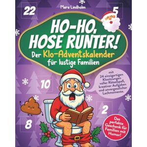 Lindholm, Mara Ho-ho, Hose runter! Der Klo-Adventskalender für lustige Familien – mit 24 einzigartigen Klositzungen voller Rätselspaß, kreativer Aufgaben und ... Das perfekte Geschenk für Familien mit Humor! Lindholm, Mara Ho-ho, Hose runter! Der Klo-Adventskalender für lustige Familien – mit 24 einzigartigen Klositzungen voller Rätselspaß, kreativer Aufgaben und ... Das perfekte Geschenk für Familien mit Humor!