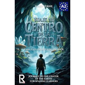 Verne, Julio Viaje al centro de la tierra para estudiantes de español. Nivel A2 Pre-Intermedio: Journey to the Center of the Earth for Spanish Learners. Level A2 Pre-Intermediate Verne, Julio Viaje al centro de la tierra para estudiantes de español. Nivel A2 Pre-Intermedio: Journey to the Center of the Earth for Spanish Learners. Level A2 Pre-Intermediate