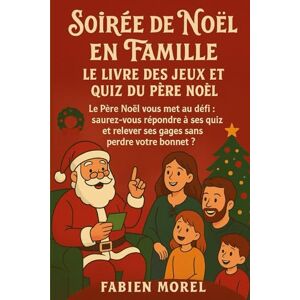 MOREL, Fabien Soirée de Noël en Famille – Le Livre des Jeux et Quiz du Père Noël: Le Père Noël vous met au défi : saurez-vous répondre à ses quiz et relever ses gages sans perdre votre bonnet ? MOREL, Fabien Soirée de Noël en Famille – Le Livre des Jeux et Quiz du Père Noël: Le Père Noël vous met au défi : saurez-vous répondre à ses quiz et relever ses gages sans perdre votre bonnet ?