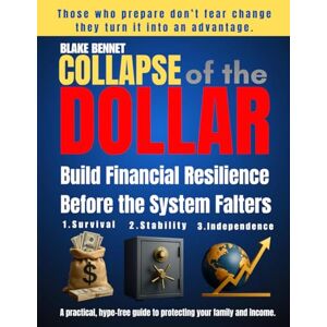 Bennet, Blake Dollar Collapse Survival Manual: The practical three-phase method to protect your family, your income, and your peace of mind even when the system falters. Bennet, Blake Dollar Collapse Survival Manual: The practical three-phase method to protect your family, your income, and your peace of mind even when the system falters.