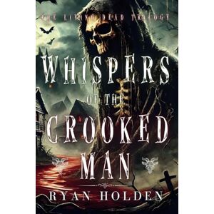 Holden, Ryan Whispers of the Crooked Man: A Dark Supernatural Horror thriller. (THE LIVING DEAD TRILOGY) Holden, Ryan Whispers of the Crooked Man: A Dark Supernatural Horror thriller. (THE LIVING DEAD TRILOGY)